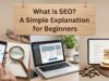 What Is SEO? A Simple Explanation for Beginners